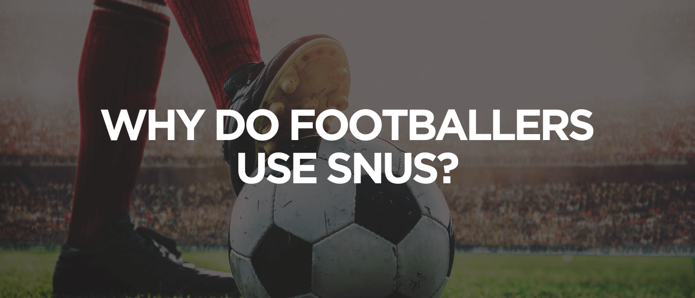 Why Do Footballers Use Snus